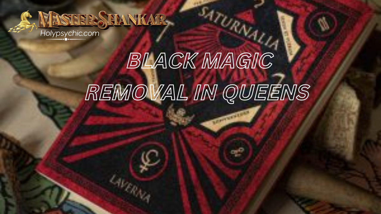 BLACK MAGIC REMOVAL In Queens