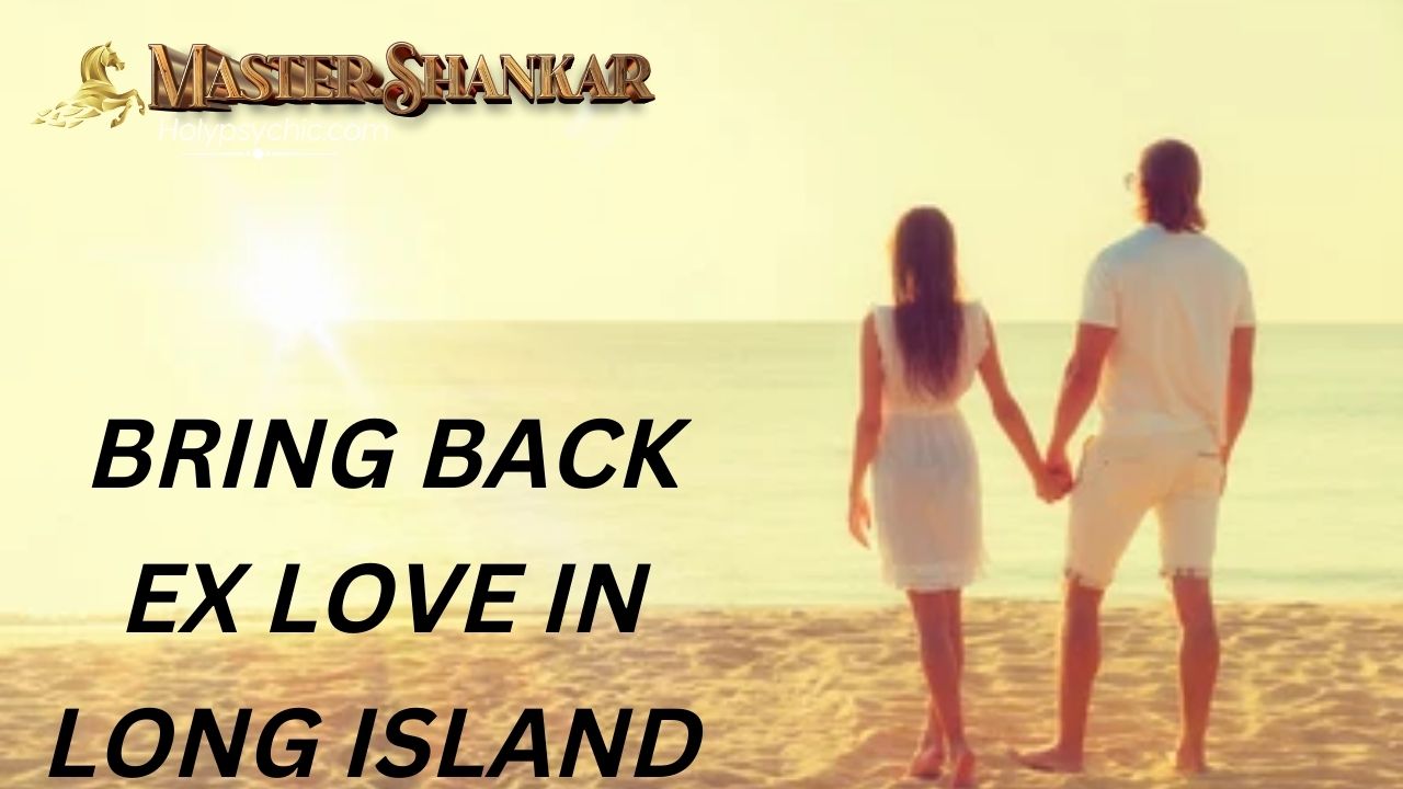 Bring Back Ex Love in Long Island