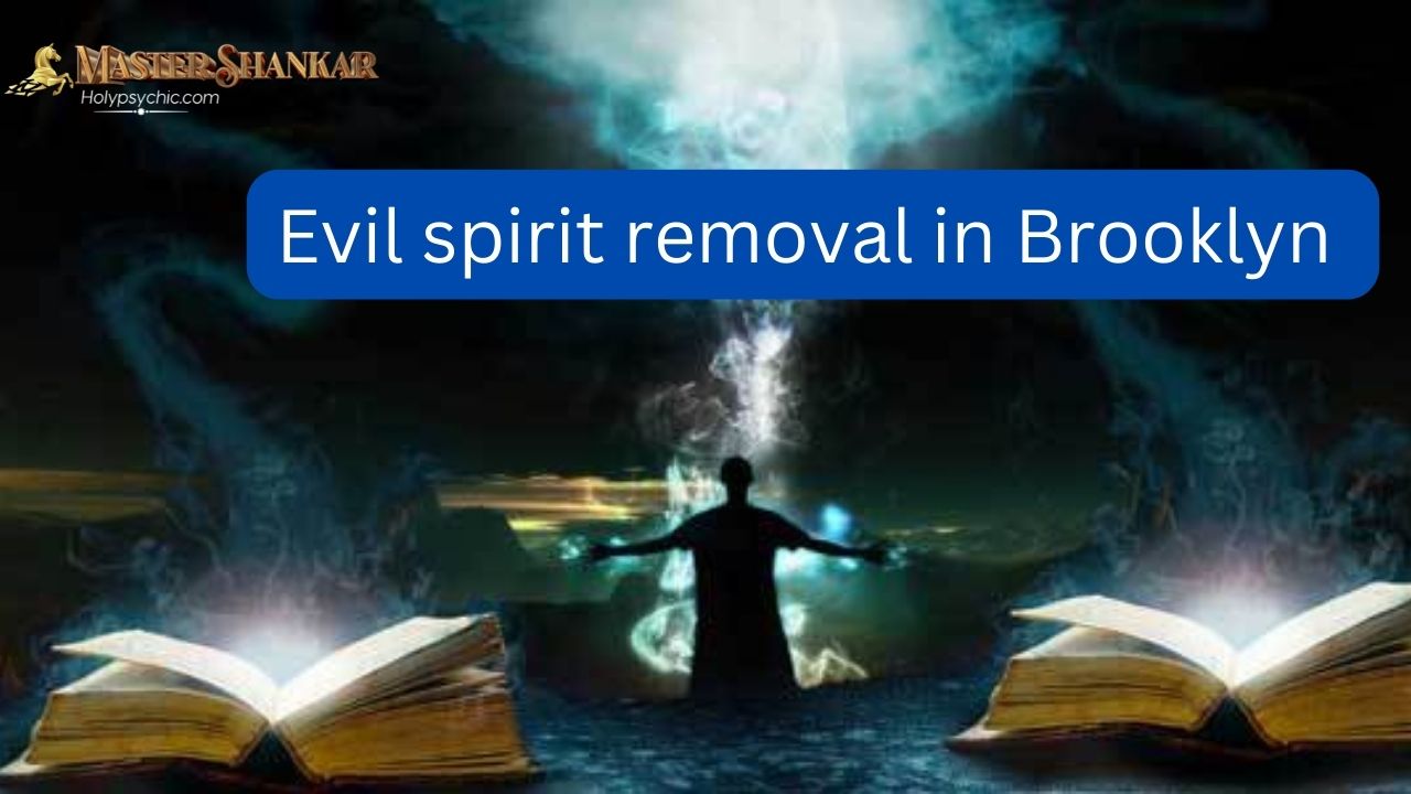 Evil spirit removal in Brooklyn 