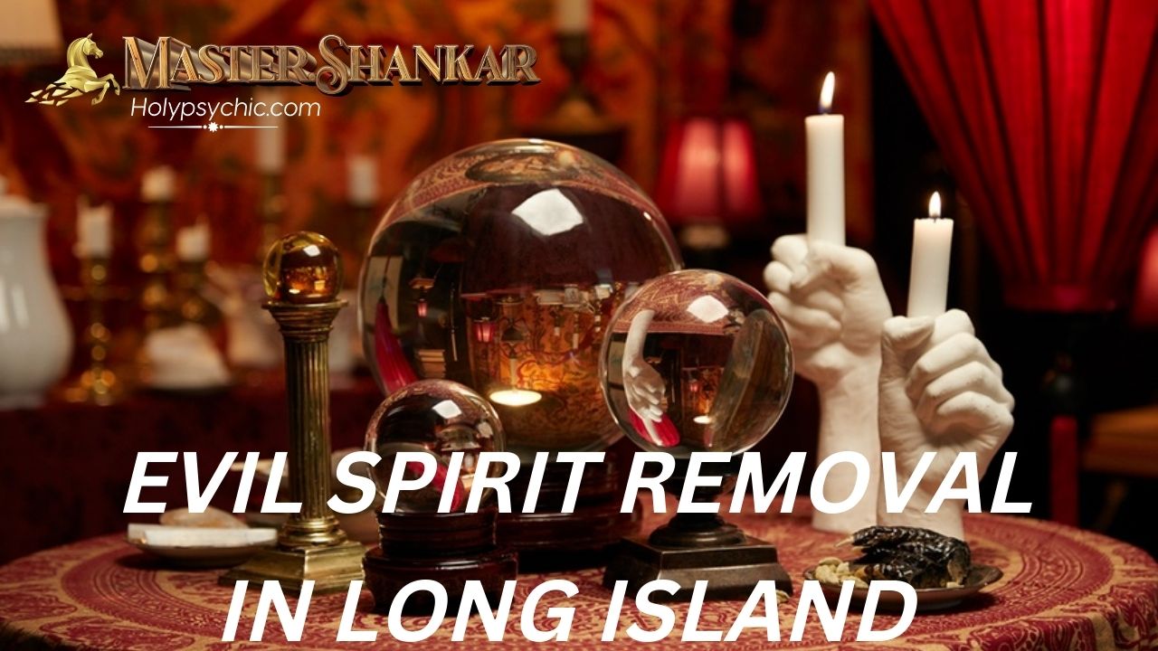 Evil spirit removal in Long Island