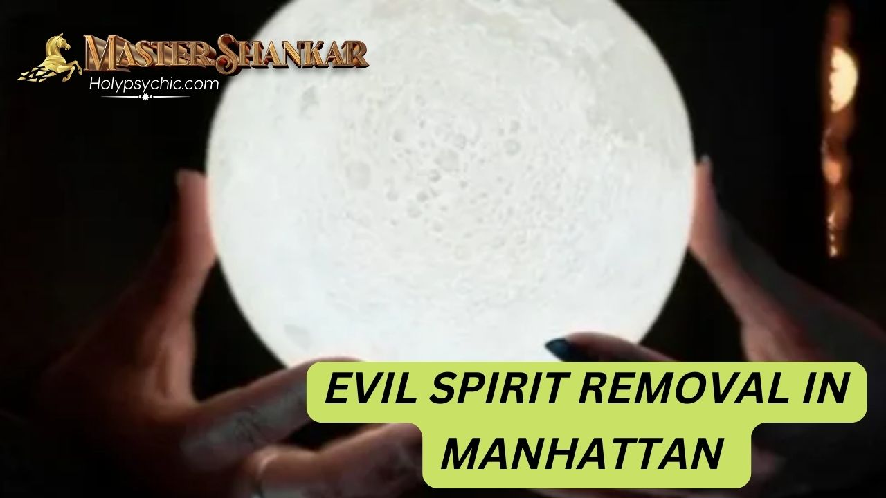 Evil spirit removal in Manhattan