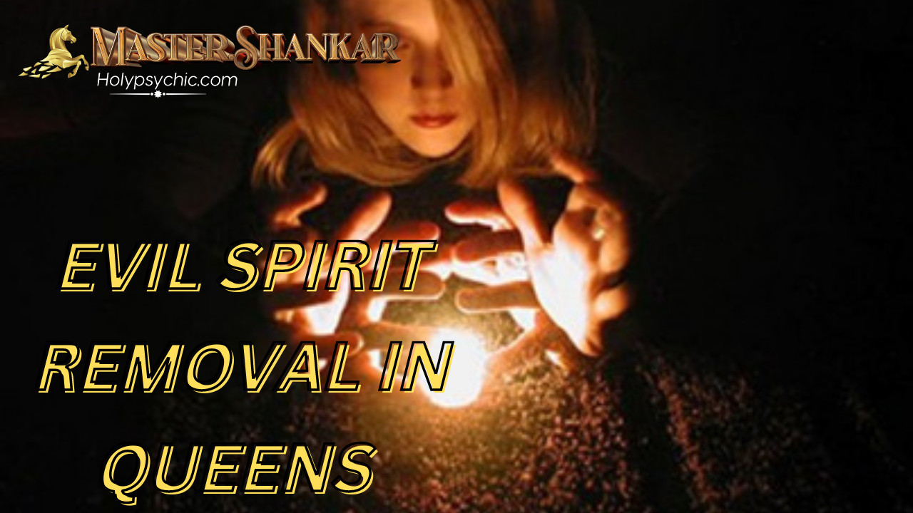 Evil spirit removal in Queens