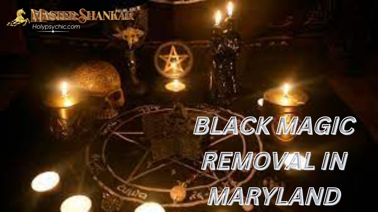 BLACK MAGIC REMOVAL In Maryland