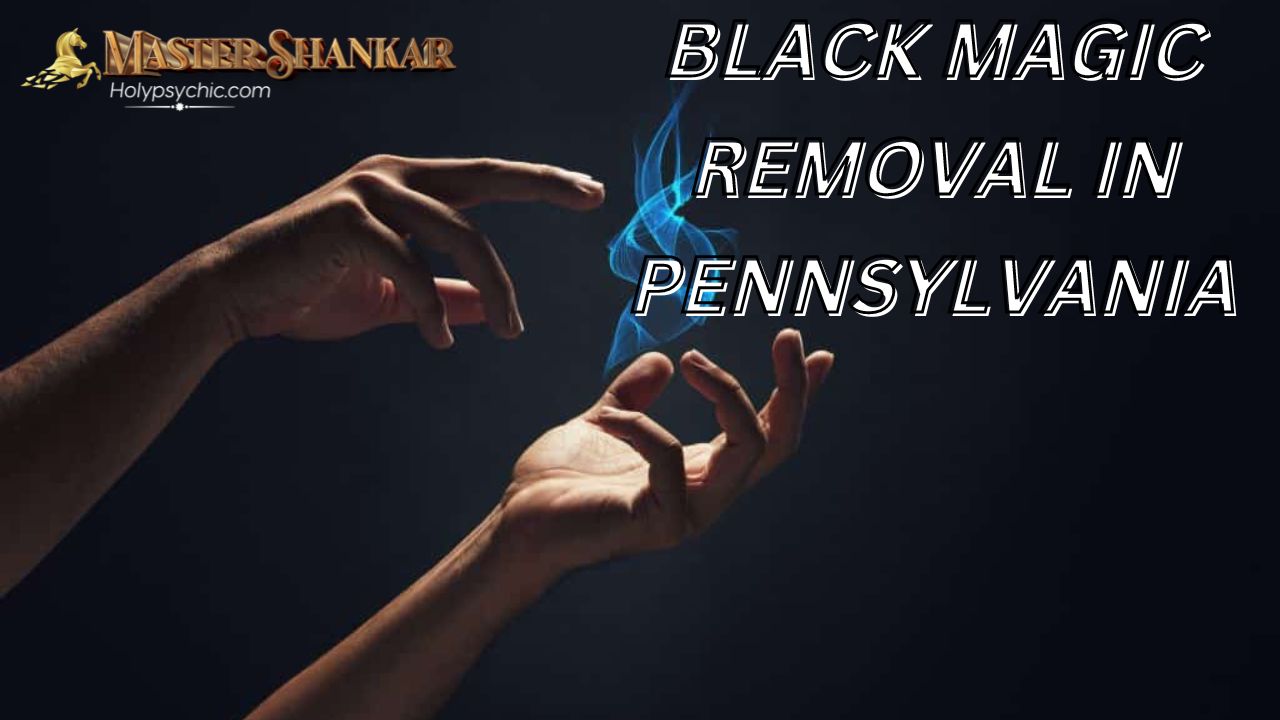 BLACK MAGIC REMOVAL In Pennsylvania