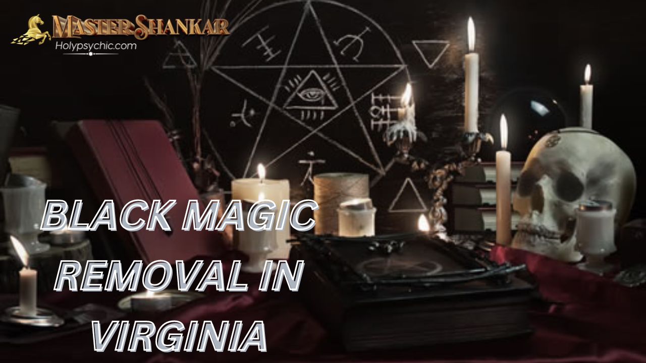 BLACK MAGIC REMOVAL In Virginia