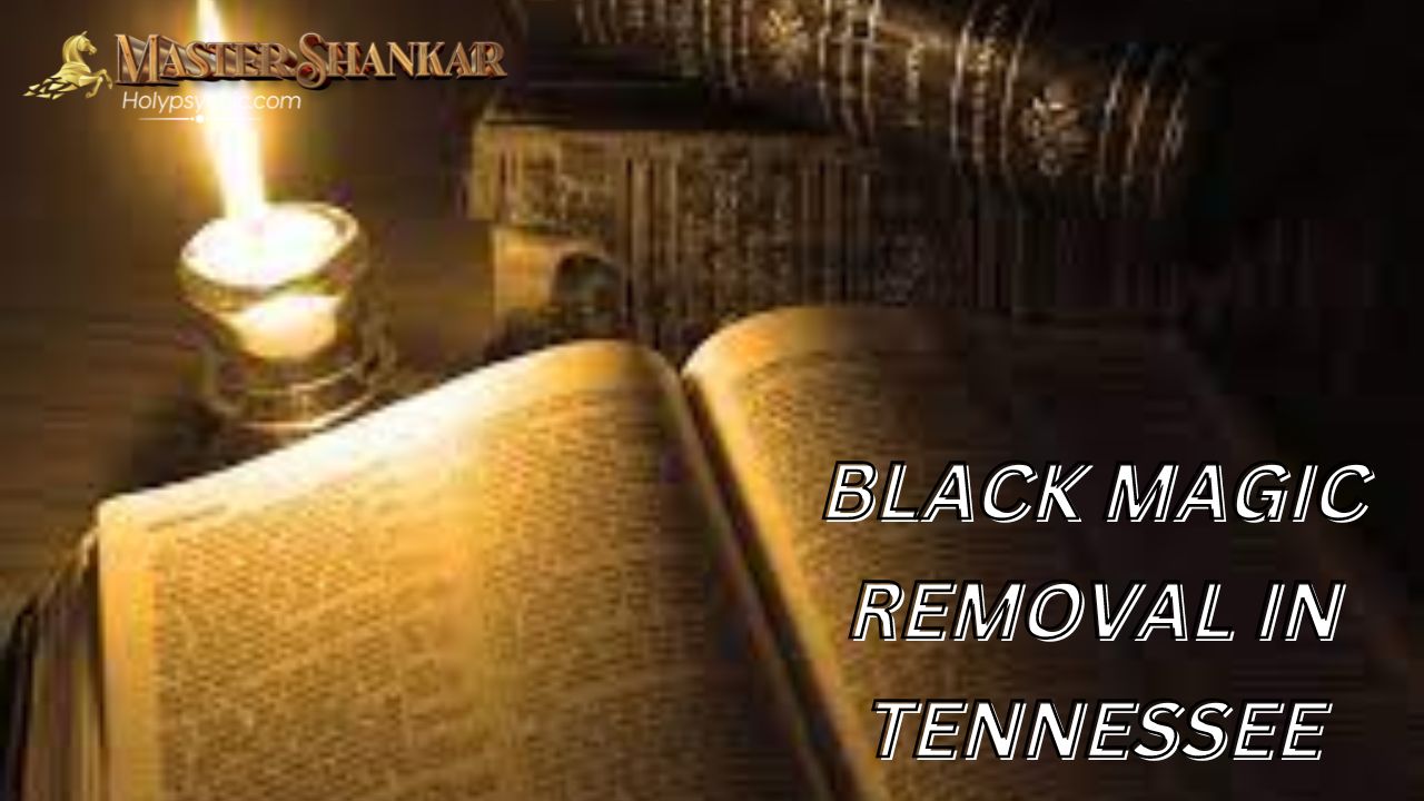 BLACK MAGIC REMOVAL in Tennessee