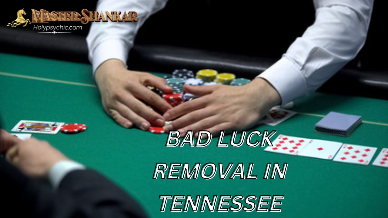 Bad luck removal In Tennessee