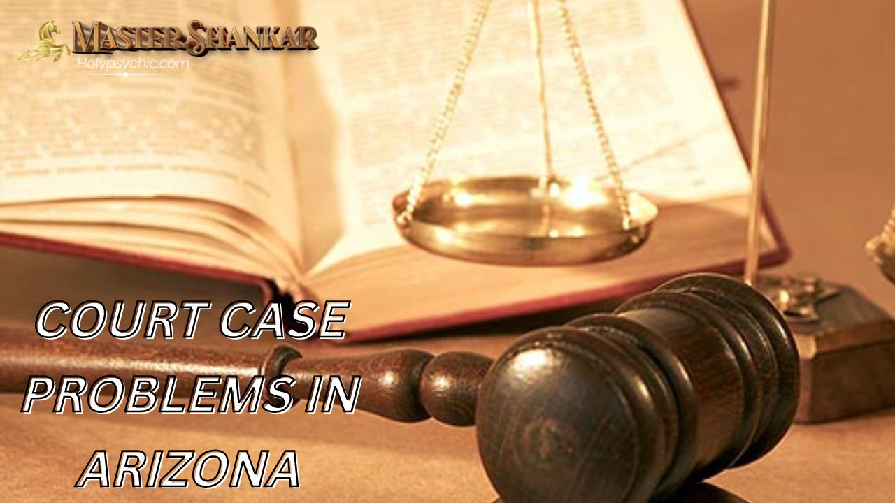 COURT CASE PROBLEMS in Arizona