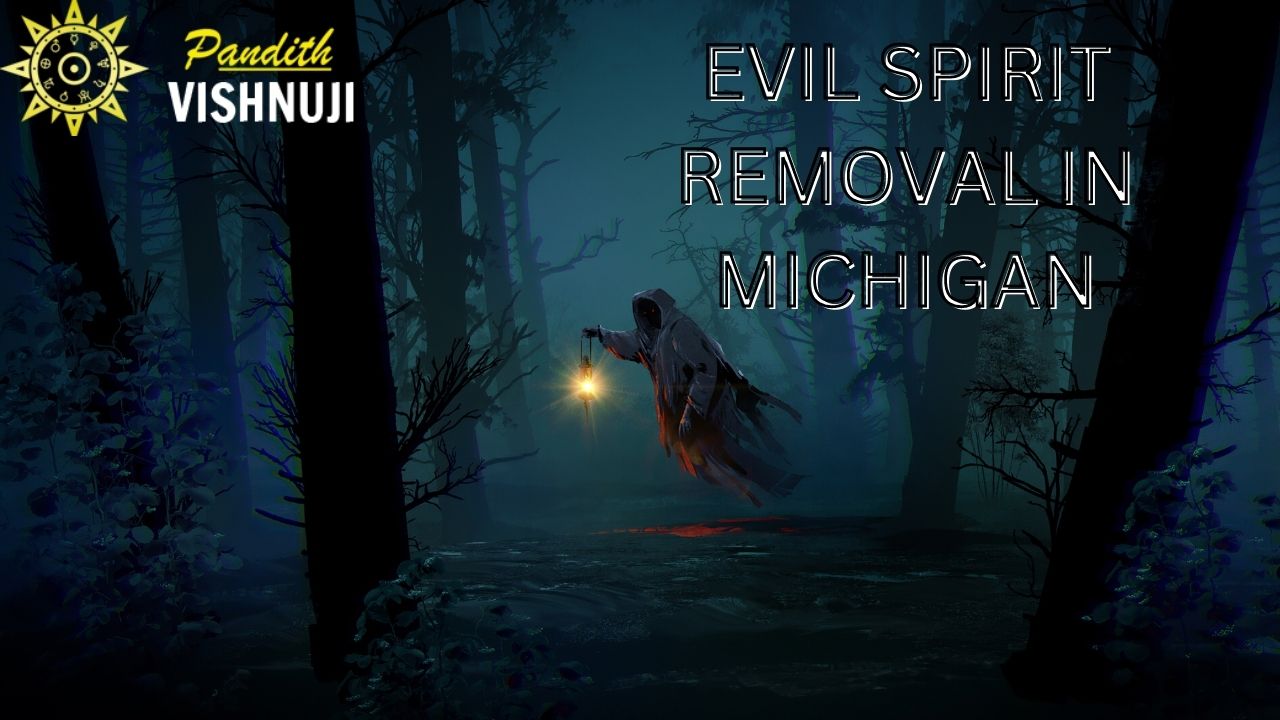 EVIL SPIRIT REMOVAL IN Michigan