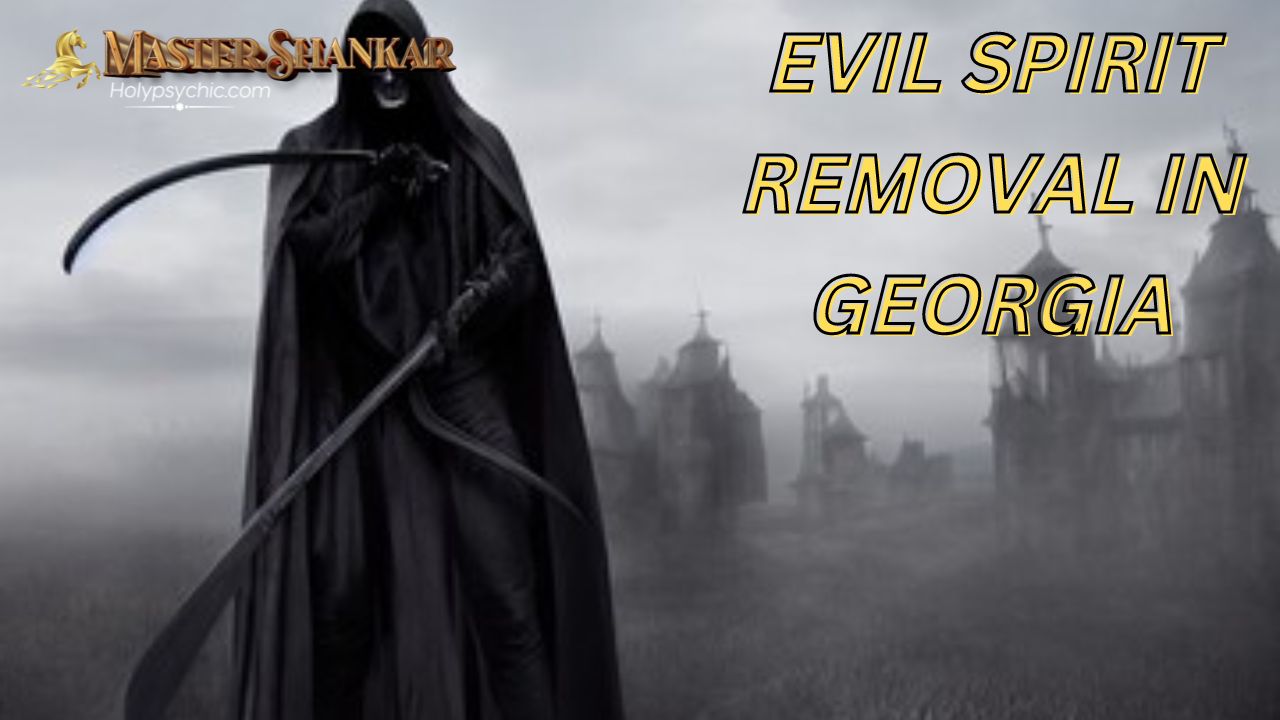 Evil spirit removal In Georgia