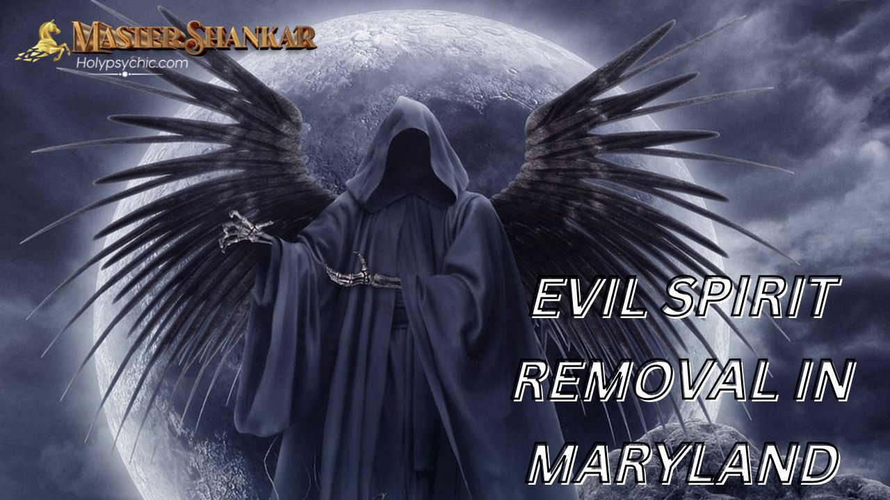 Evil spirit removal In Maryland