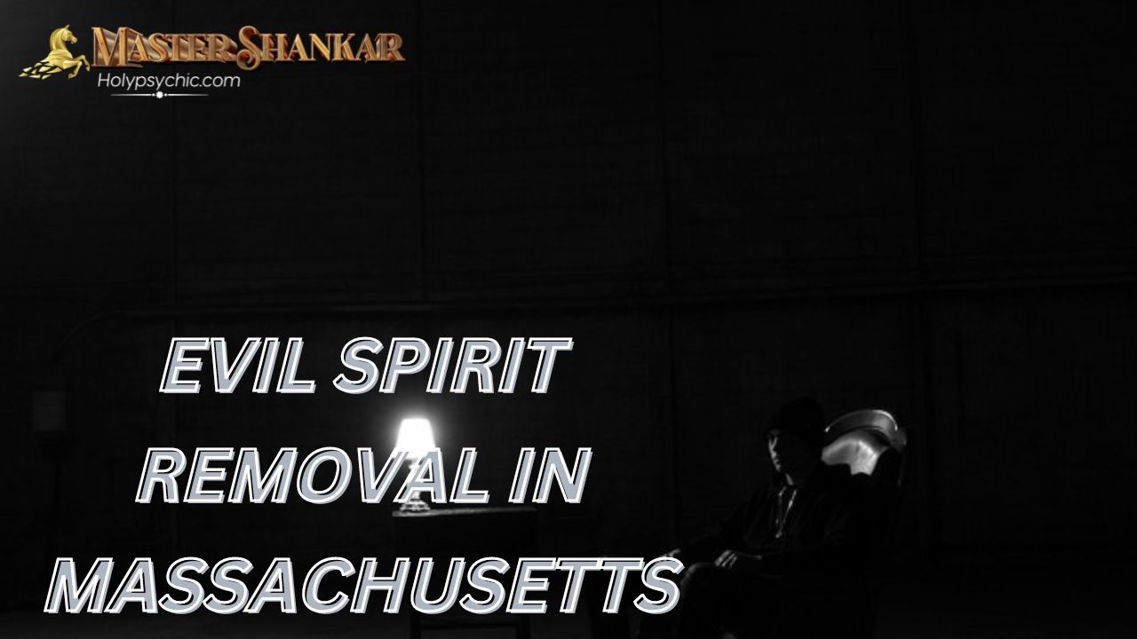 Evil spirit removal In Massachusetts