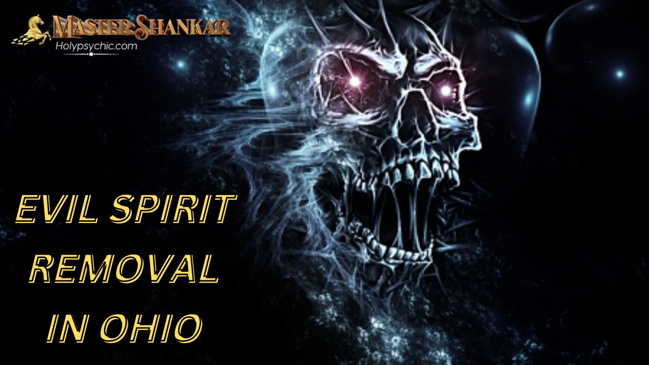 Evil spirit removal In Ohio
