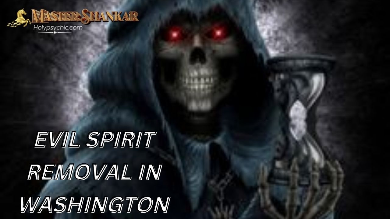 Evil spirit removal in Washington