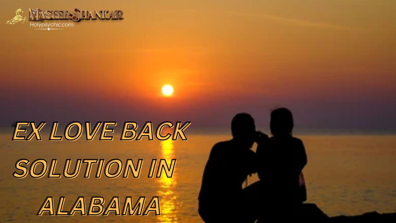 Ex love back solution IN Alabama