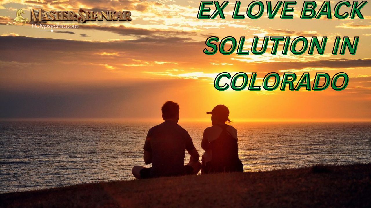 Ex love back solution In Colorado