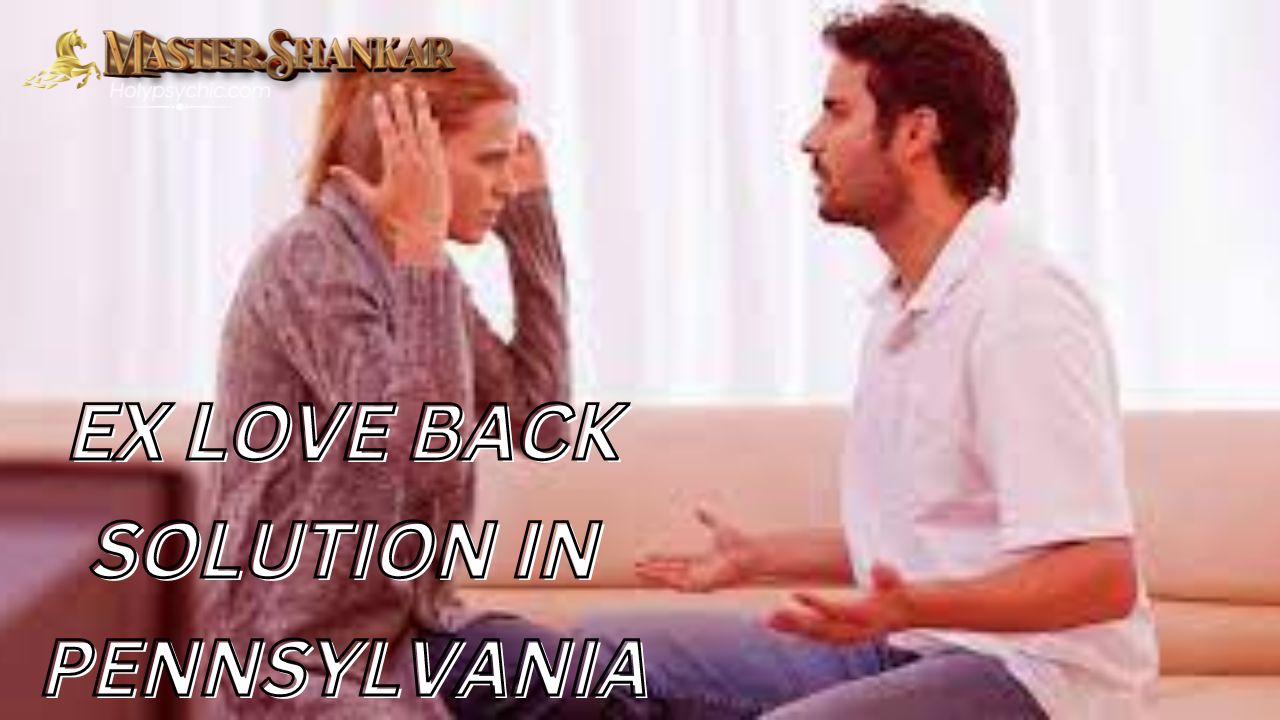 Ex love back solution In Pennsylvania