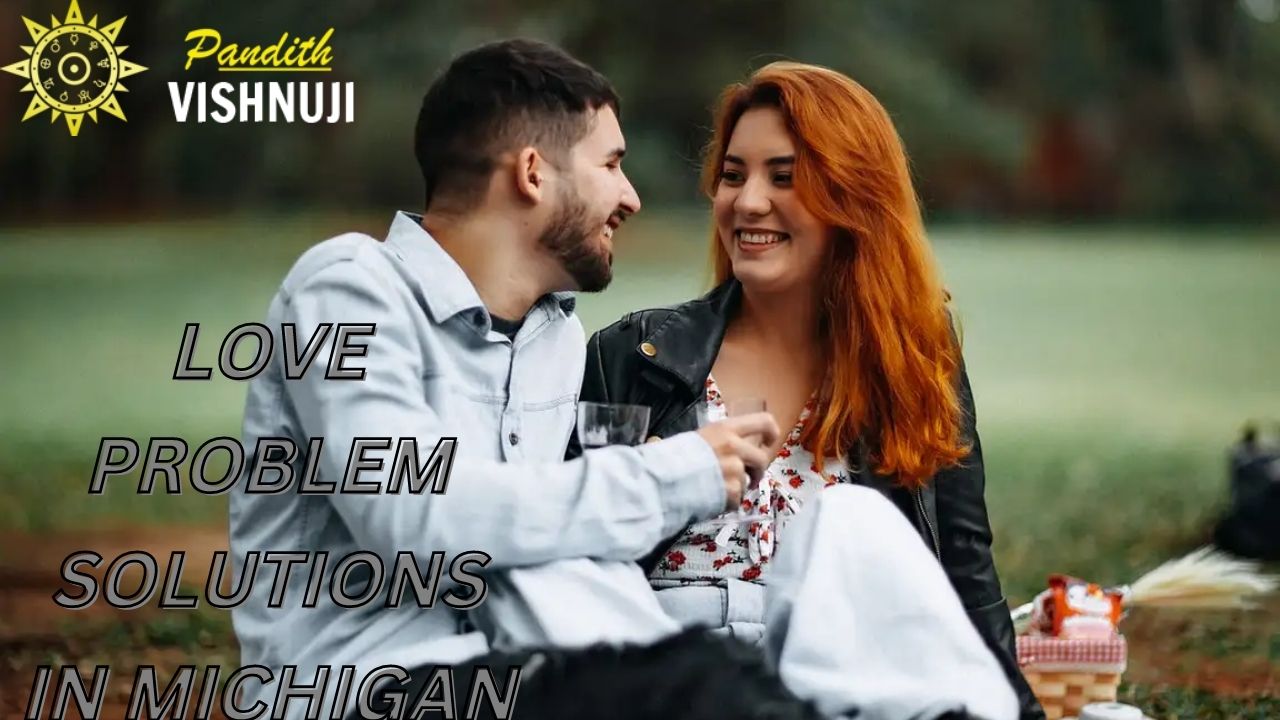 LOVE PROBLEM SOLUTIONS IN Michigan