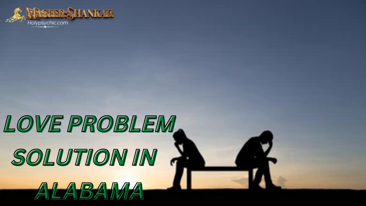 Love problem solution IN Alabama