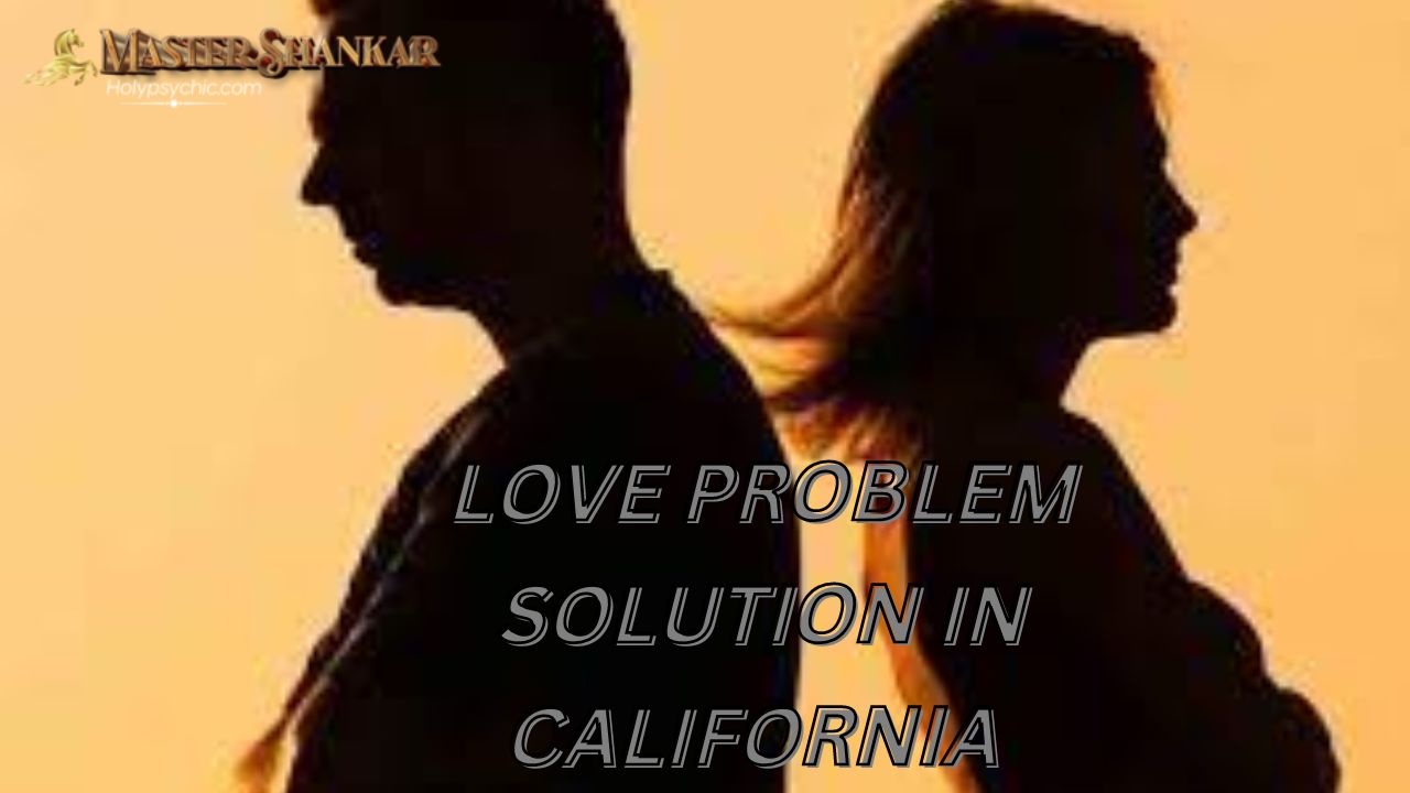 Love problem solution IN CALIFORNIA