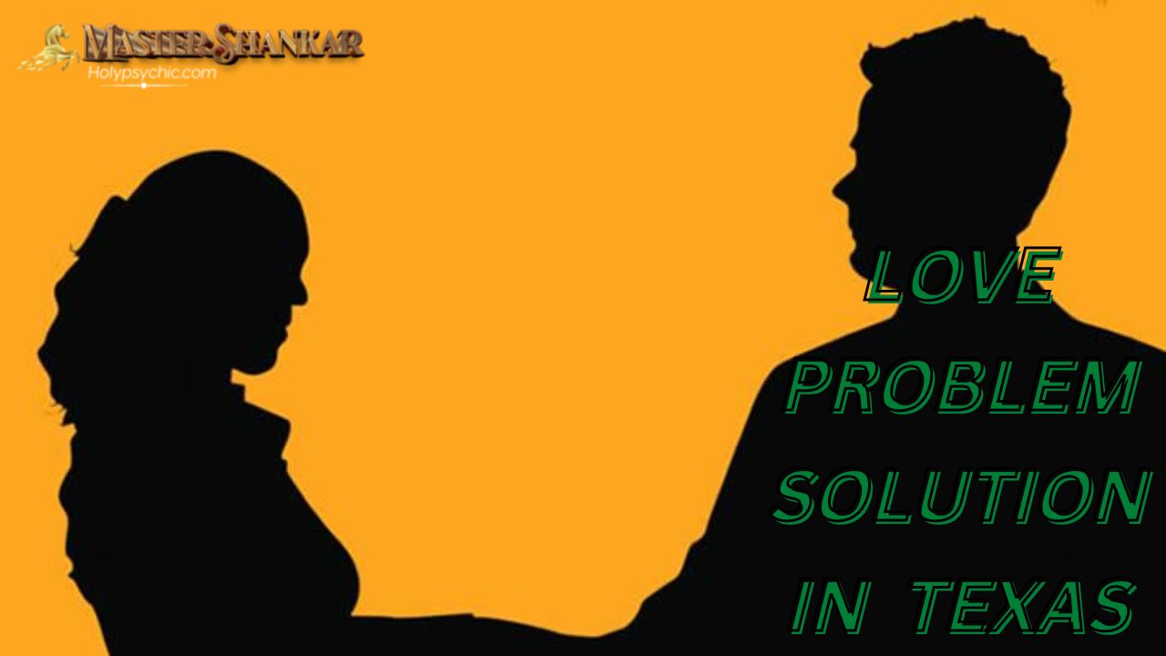 Love problem solution IN Texas