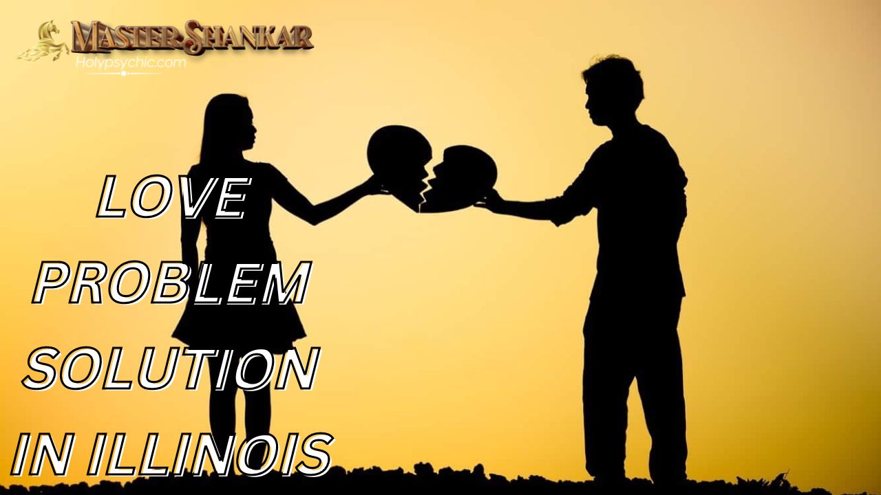 Love problem solution In Illinois