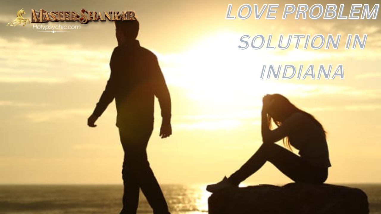 Love problem solution In Indiana