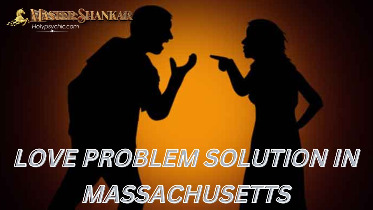Love problem solution In Massachusetts