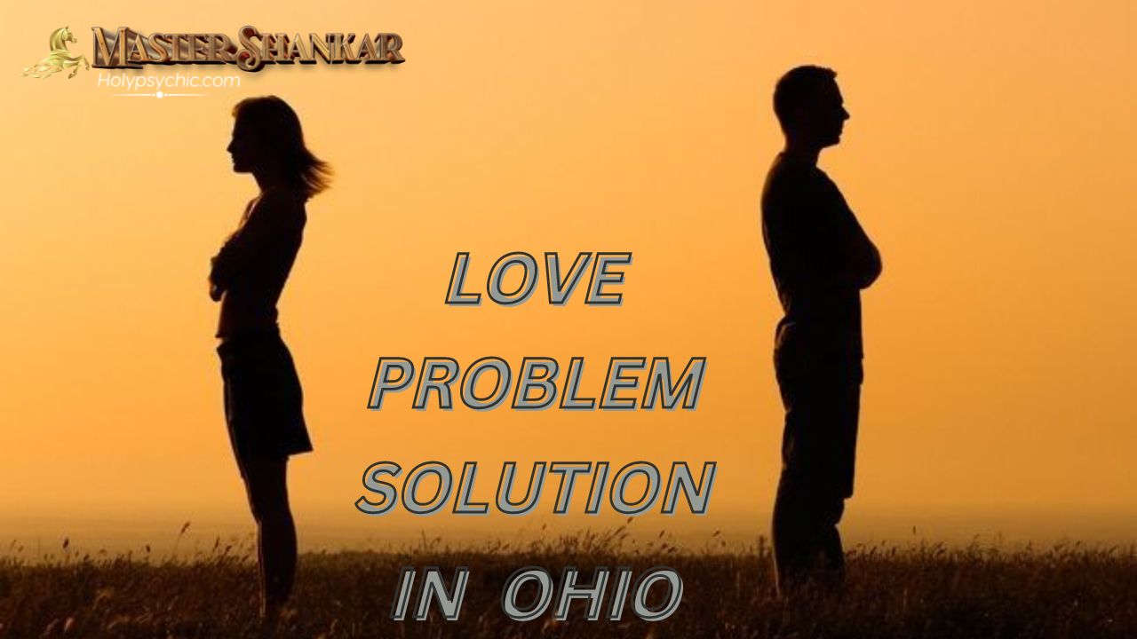 Love problem solution In Ohio