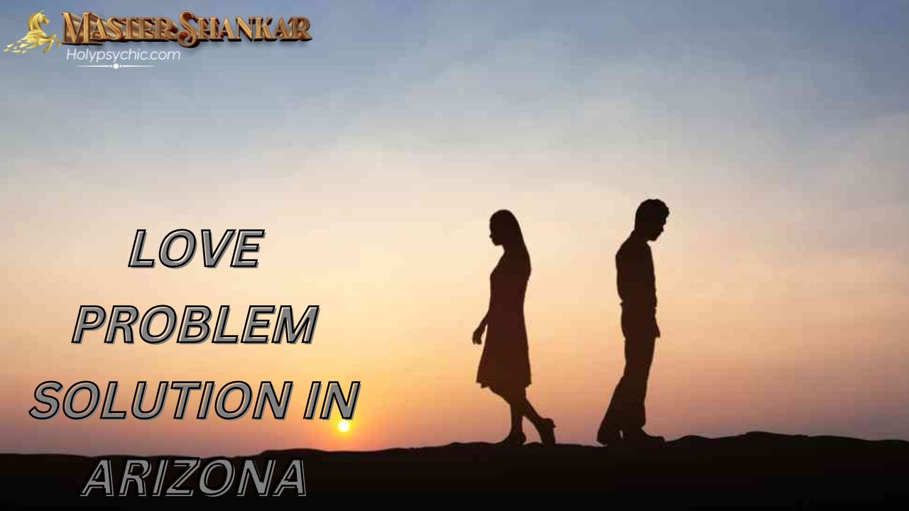 Love problem solution in Arizona