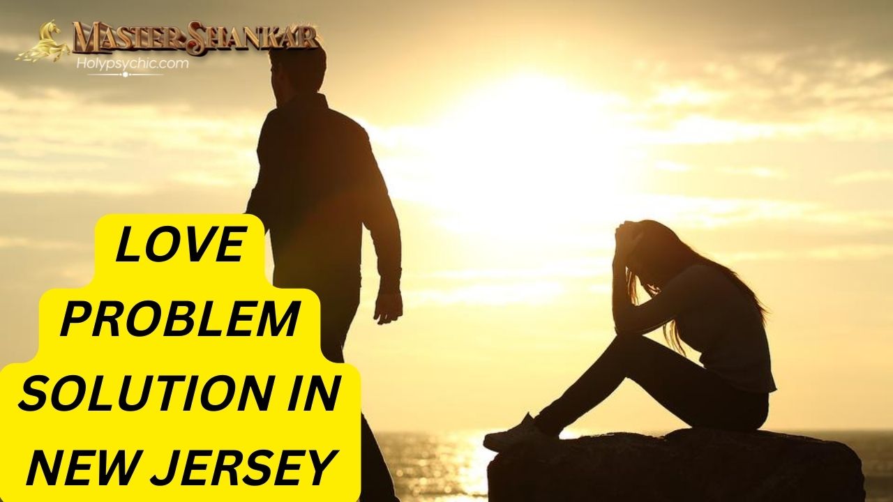 Love problem solution in New Jersey