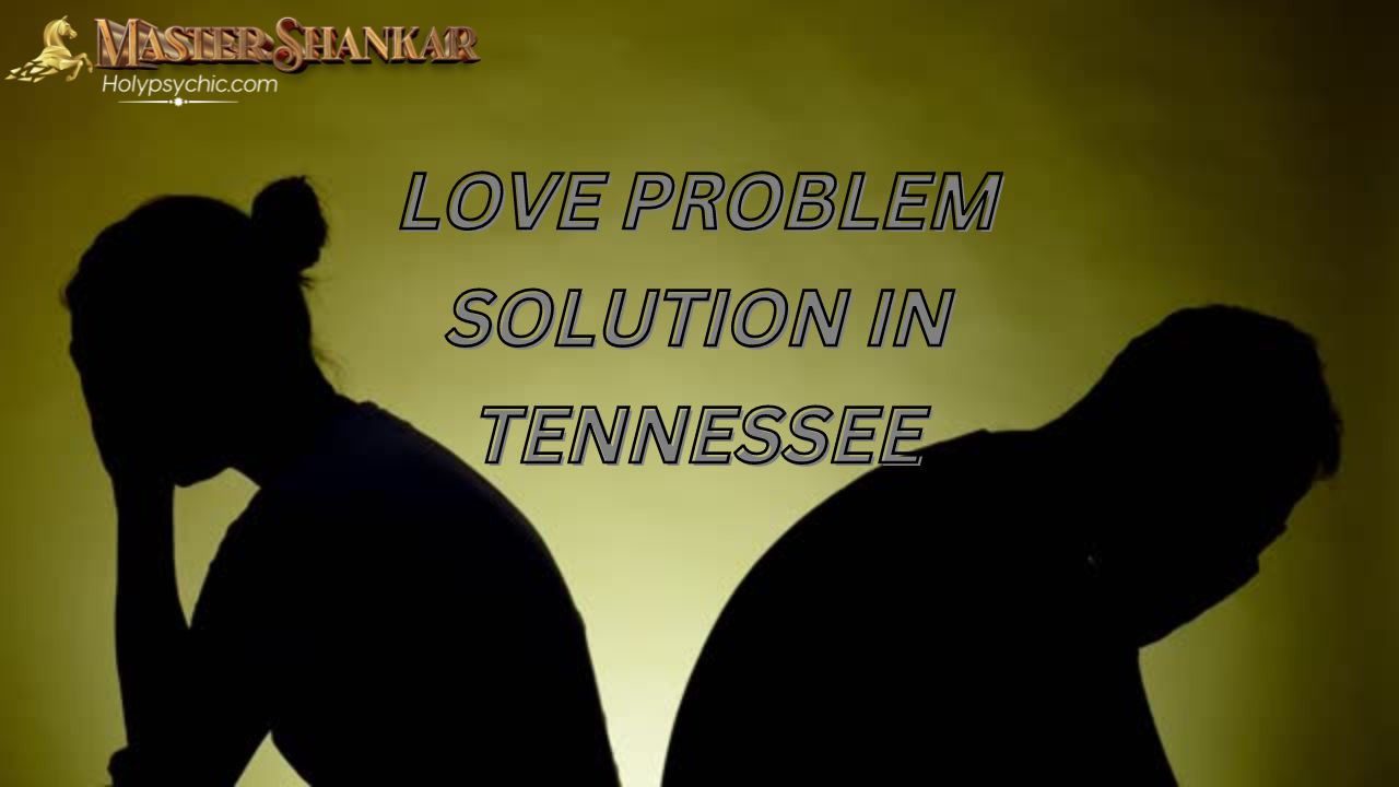 Love problem solution in Tennessee