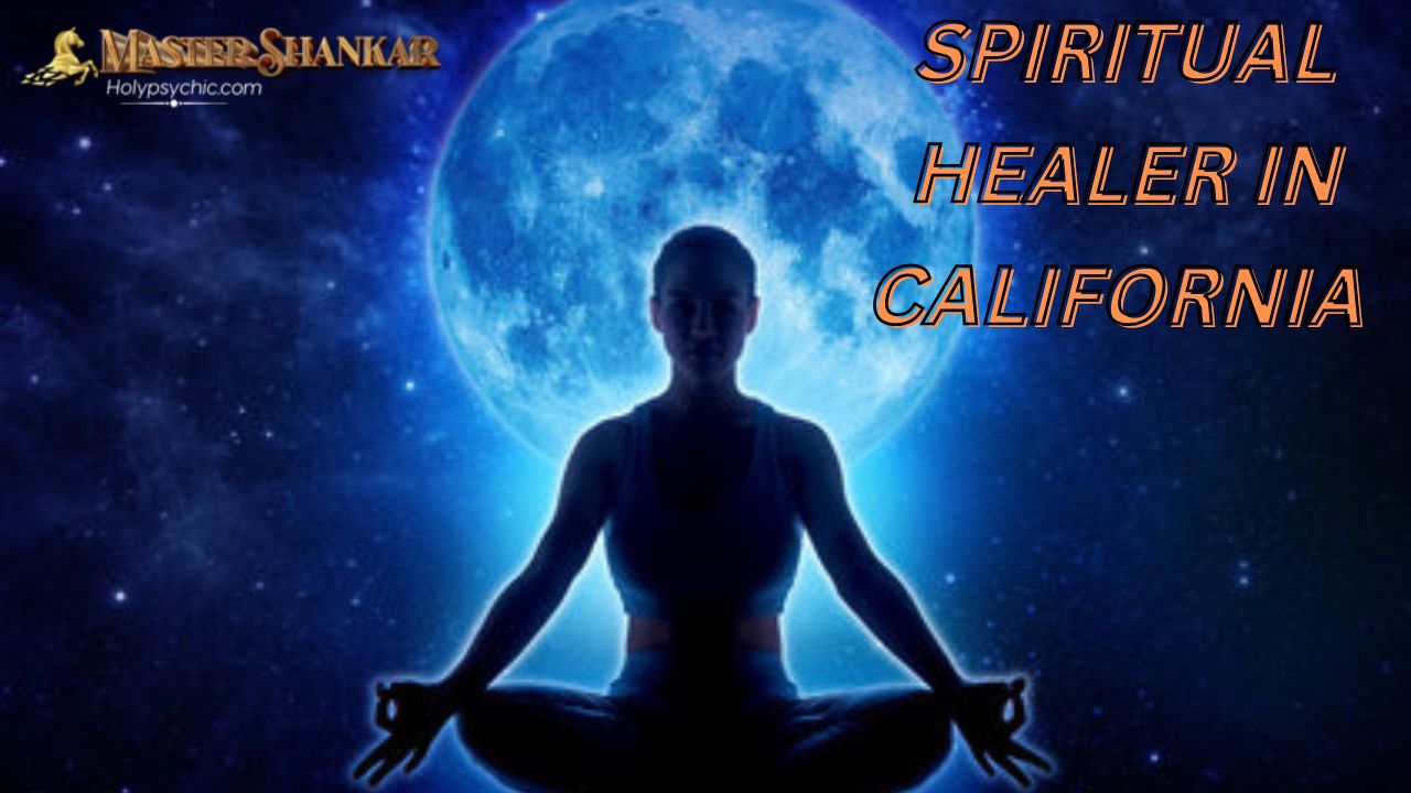 Spiritual healer IN CALIFORNIA