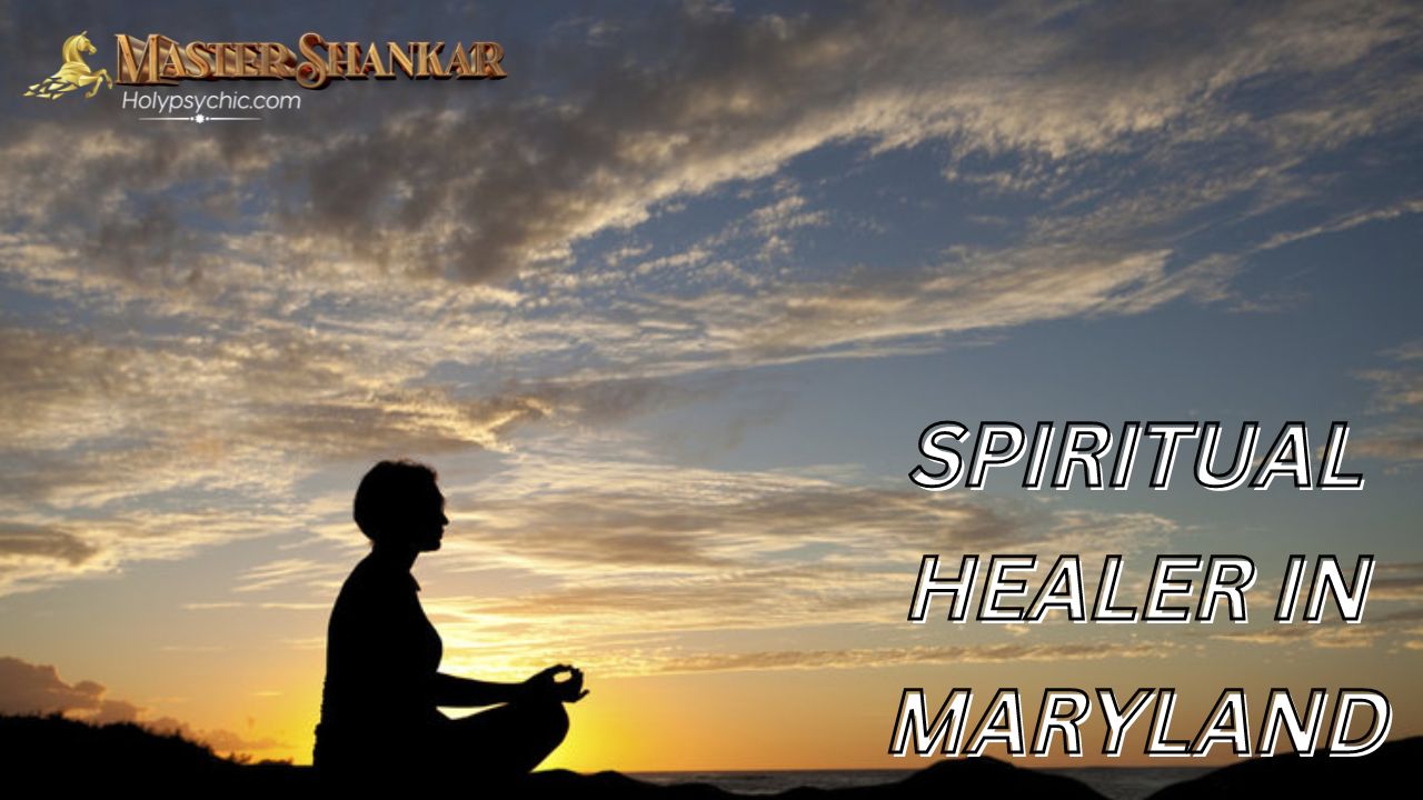 Spiritual healer In Maryland