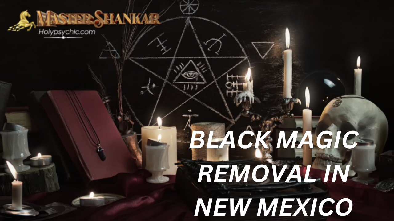 BLACK MAGIC REMOVAL In New Mexico