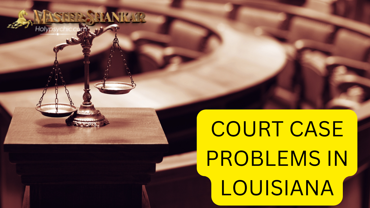 COURT CASE PROBLEMS In Louisiana