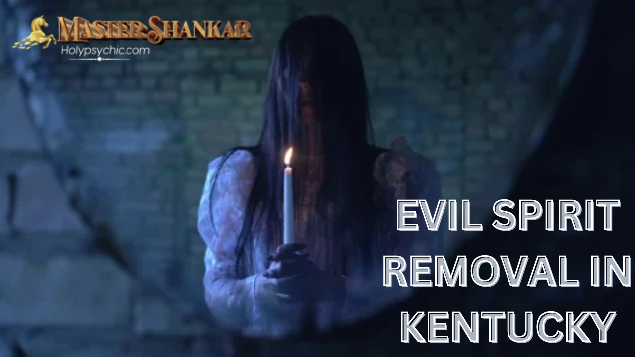 Evil spirit removal In Kentucky
