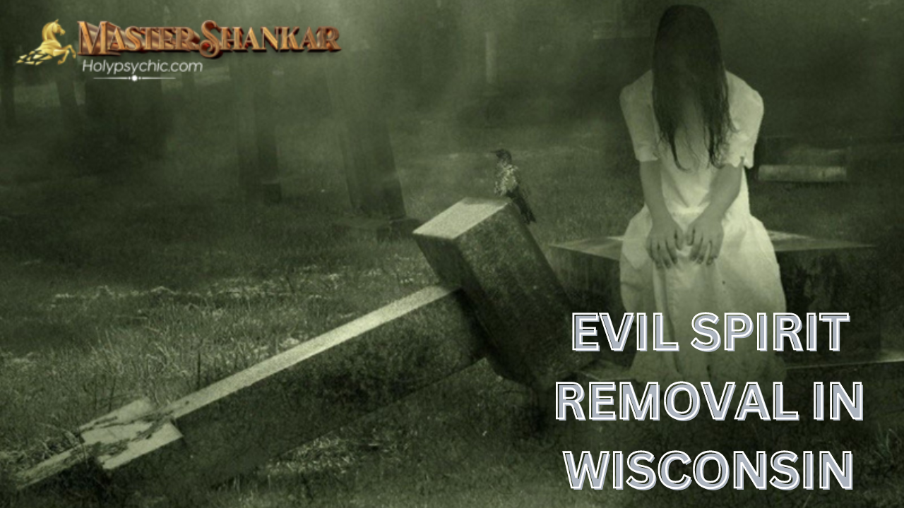 Evil spirit removal In Wisconsin
