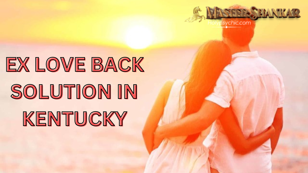 Ex love back solution In Kentucky