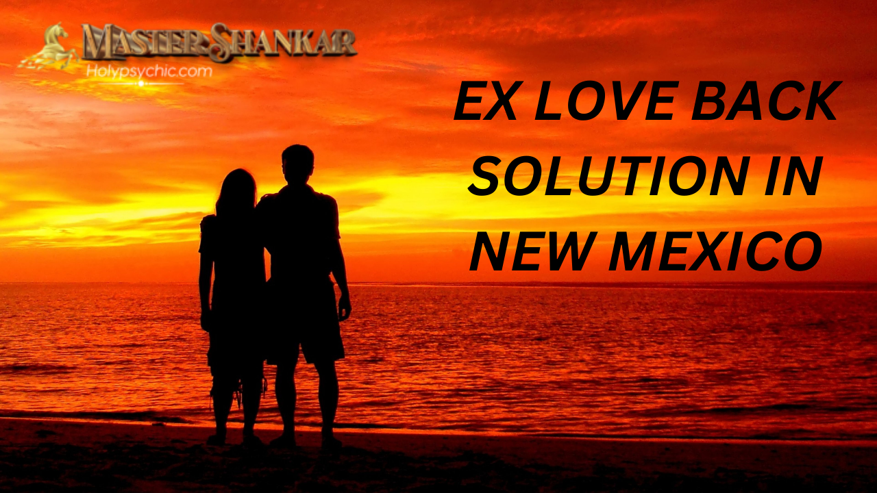 Ex love back solution In New Mexico