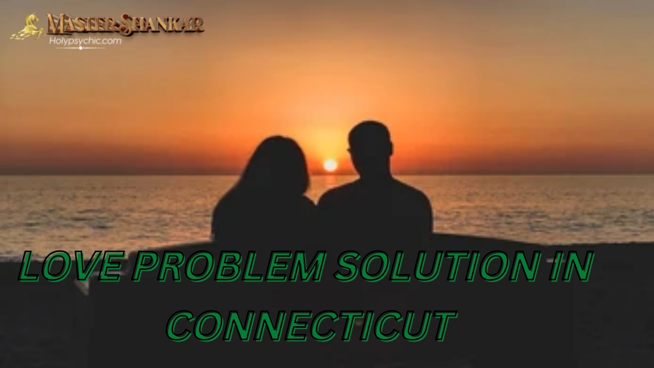 Love problem solution IN Connecticut