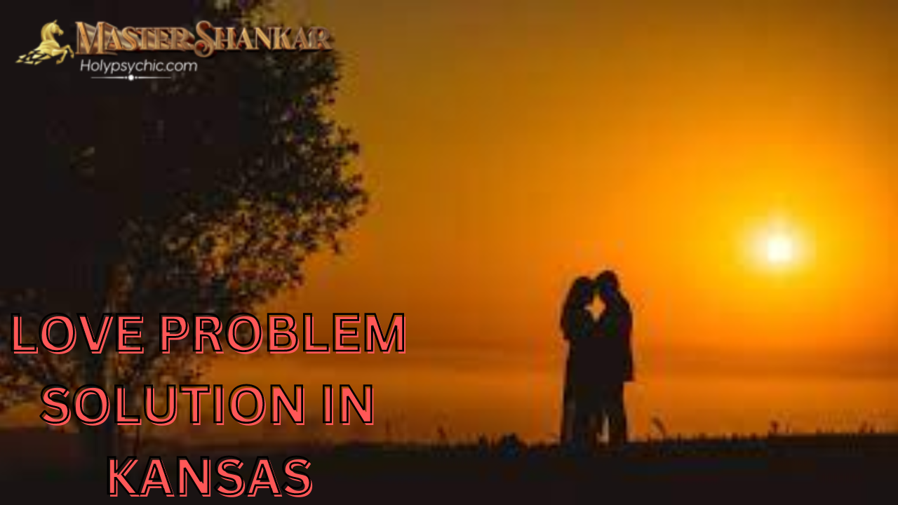 Love problem solution In Kansas