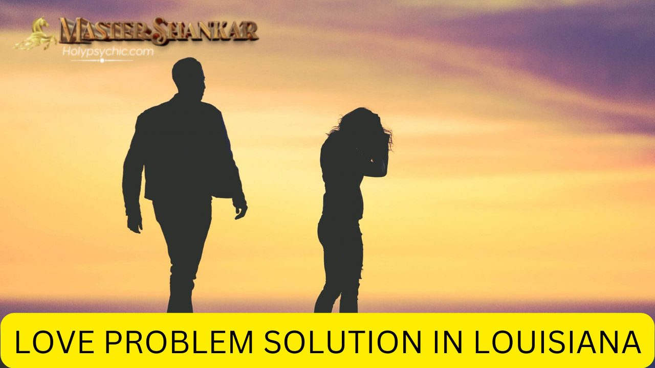 Love problem solution In Louisiana