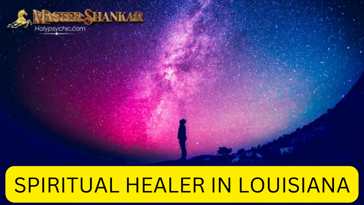 Spiritual healer In Louisiana