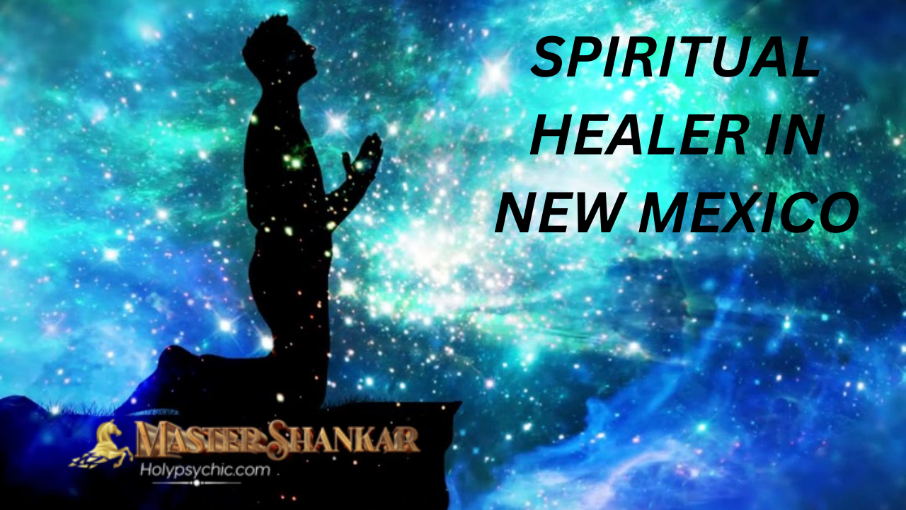 Spiritual healer In New Mexico