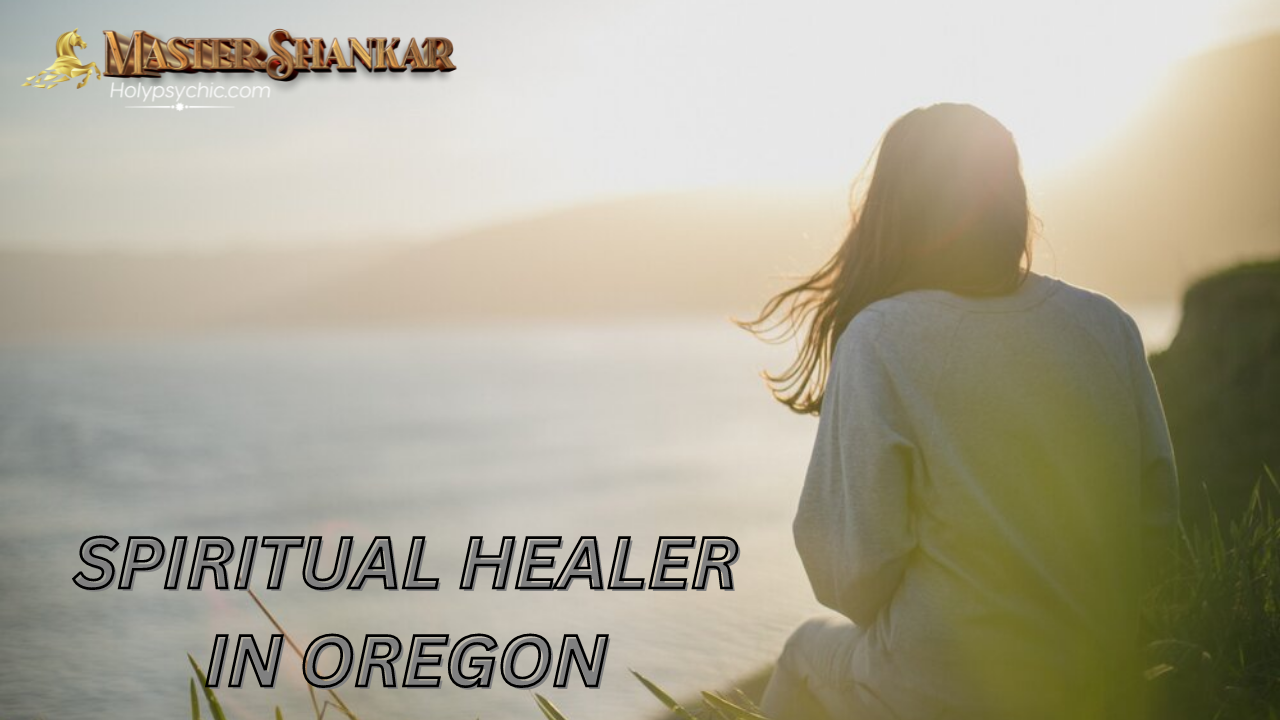 Spiritual healer In Oregon